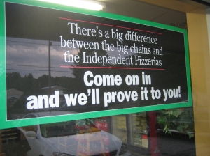 There's a big difference between the big chains and the Independent Pizzerias / Come on in and we'll prove it to you!